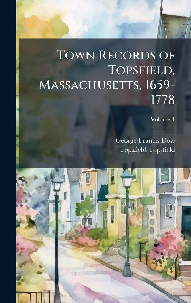 Town Records of Topsfield, Massachusetts, 1659-1778
