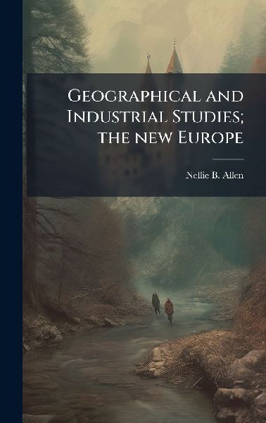 Geographical and Industrial Studies; the new Europe