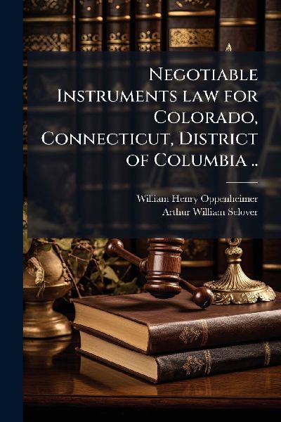 Negotiable Instruments law for Colorado, Connecticut, District of Columbia ..
