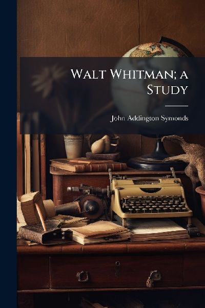 Walt Whitman; a Study