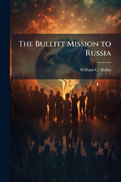 The Bullitt Mission to Russia