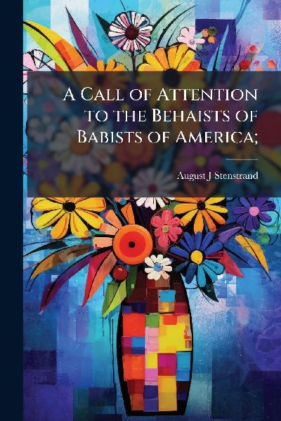 A Call of Attention to the Behaists of Babists of America;
