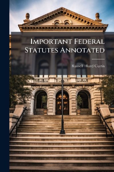 Important Federal Statutes Annotated