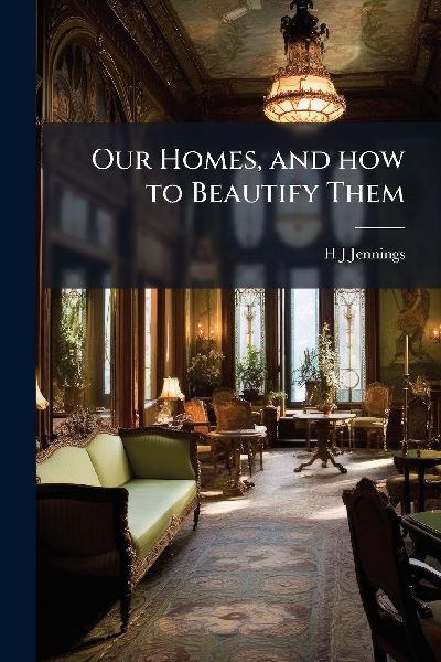Our Homes, and how to Beautify Them