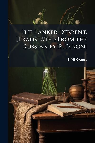 The Tanker Derbent. [Translated From the Russian by R. Dixon]