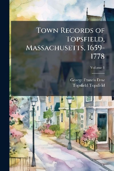 Town Records of Topsfield, Massachusetts, 1659-1778