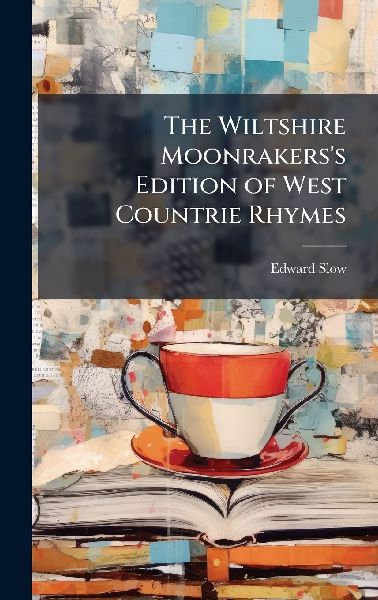 The Wiltshire Moonrakerss Edition of West Countrie Rhymes