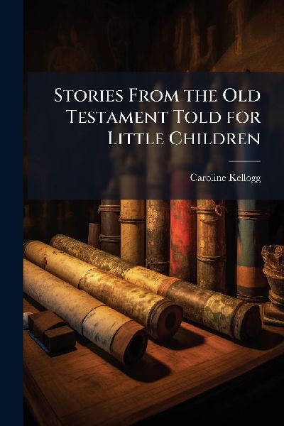 Stories From the Old Testament Told for Little Children