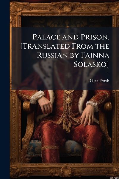 Palace and Prison. [Translated From the Russian by Fainna Solasko]