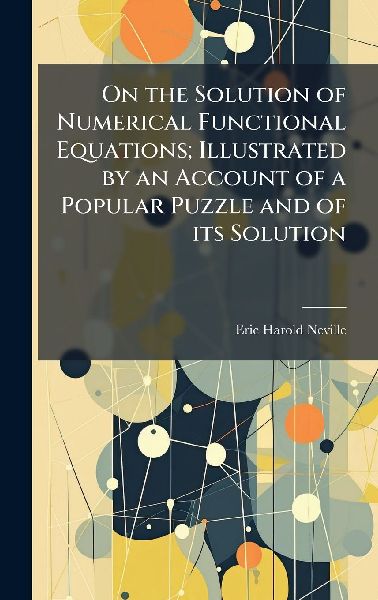On the Solution of Numerical Functional Equations; Illustrated by an Account of a Popular Puzzle and of its Solution