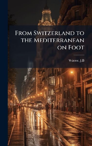 From Switzerland to the Mediterranean on Foot
