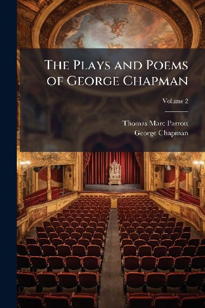 The Plays and Poems of George Chapman