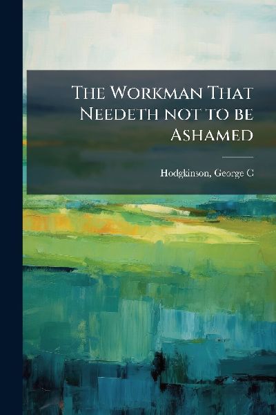 The Workman That Needeth not to be Ashamed