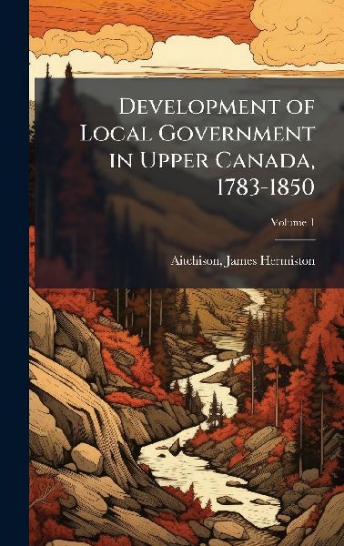 Development of Local Government in Upper Canada, 1783-1850