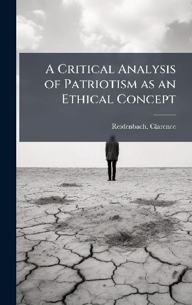 A Critical Analysis of Patriotism as an Ethical Concept