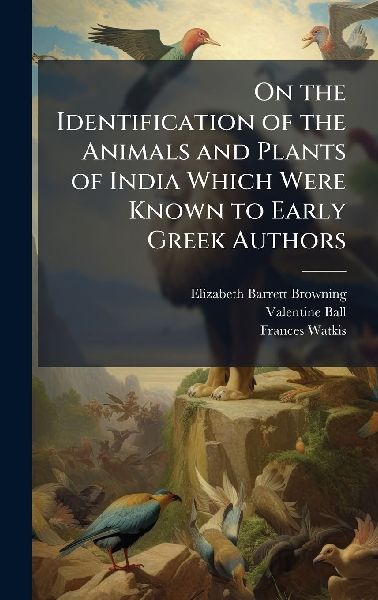 On the Identification of the Animals and Plants of India Which Were Known to Early Greek Authors