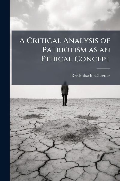 A Critical Analysis of Patriotism as an Ethical Concept