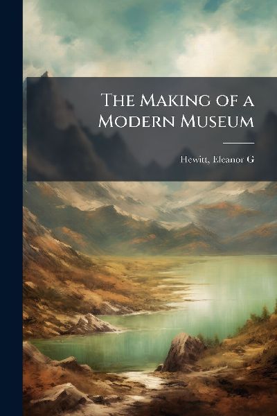 The Making of a Modern Museum