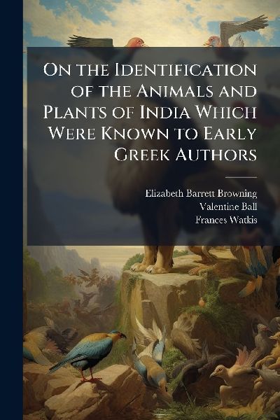 On the Identification of the Animals and Plants of India Which Were Known to Early Greek Authors