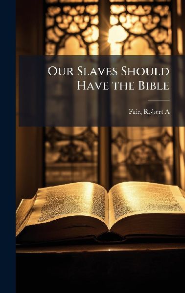 Our Slaves Should Have the Bible