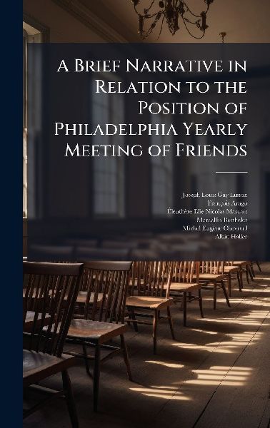 A Brief Narrative in Relation to the Position of Philadelphia Yearly Meeting of Friends