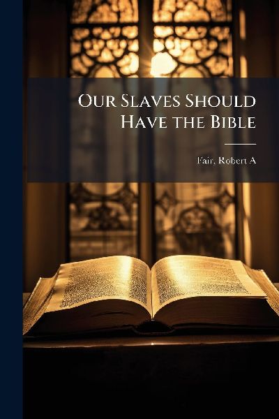 Our Slaves Should Have the Bible