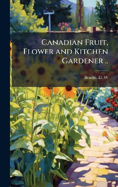 Canadian Fruit, Flower and Kitchen Gardener ..