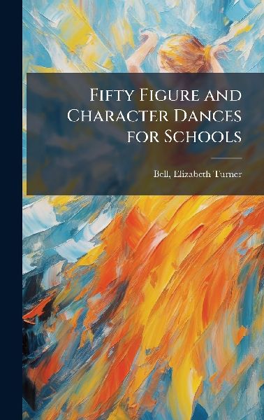Fifty Figure and Character Dances for Schools
