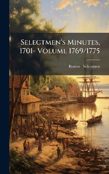 Selectmens Minutes, 1701- Volume 1769/1775