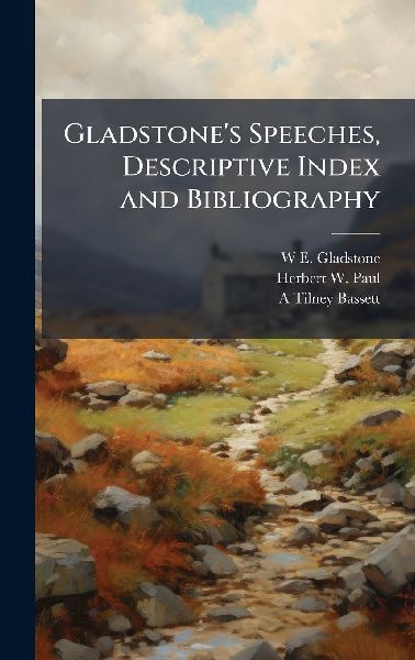 Gladstones Speeches, Descriptive Index and Bibliography