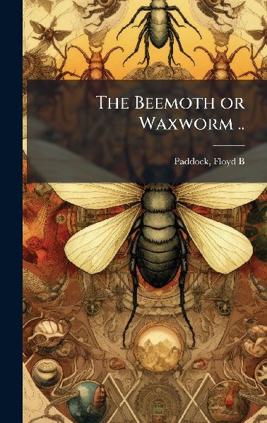 The Beemoth or Waxworm ..