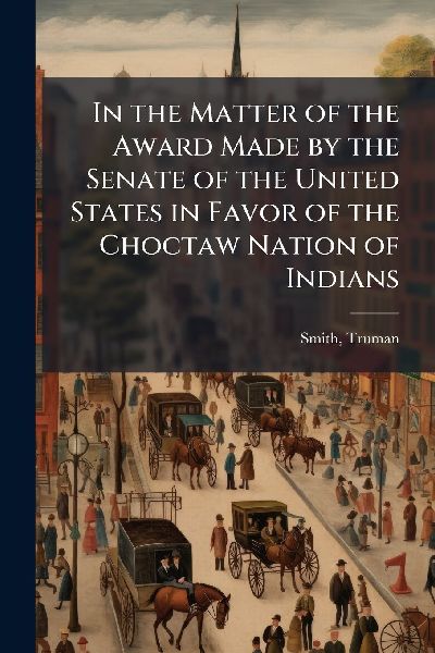 In the Matter of the Award Made by the Senate of the United States in Favor of the Choctaw Nation of Indians