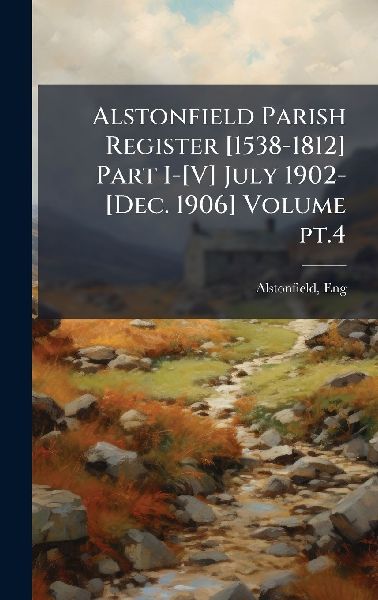Alstonfield Parish Register [1538-1812] Part I-[V] July 1902-[Dec. 1906] Volume pt.4