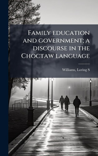 Family education and government; a discourse in the Choctaw language