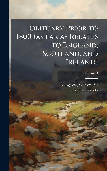 Obituary Prior to 1800 (as far as Relates to England, Scotland, and Ireland)