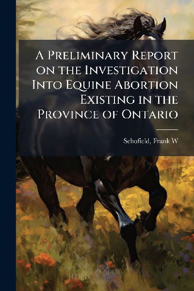A Preliminary Report on the Investigation Into Equine Abortion Existing in the Province of Ontario