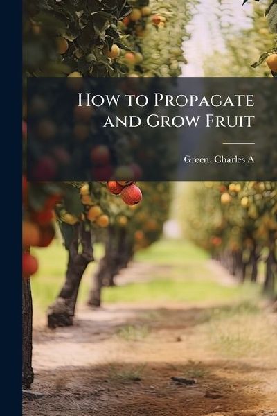 How to Propagate and Grow Fruit