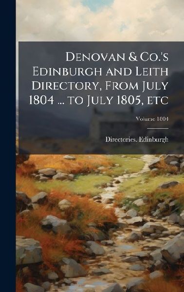 Denovan & Co.s Edinburgh and Leith Directory, From July 1804 ... to July 1805, etc