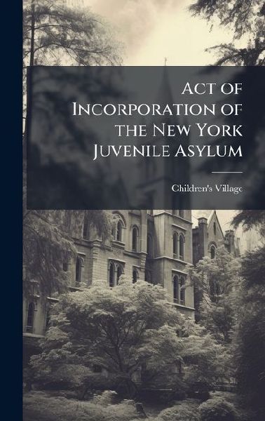 Act of Incorporation of the New York Juvenile Asylum
