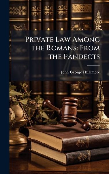 Private Law Among the Romans: From the Pandects