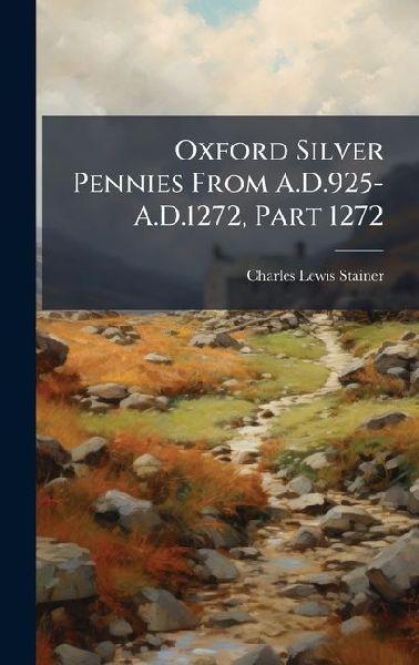 Oxford Silver Pennies From A.D.925-A.D.1272, Part 1272