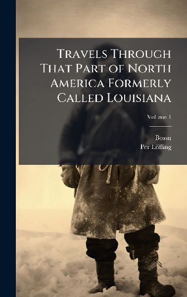 Travels Through That Part of North America Formerly Called Louisiana