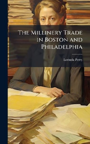 The Millinery Trade in Boston and Philadelphia