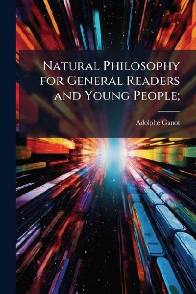 Natural Philosophy for General Readers and Young People;