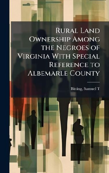 Rural Land Ownership Among the Negroes of Virginia With Special Reference to Albemarle County