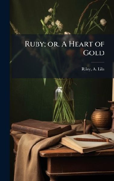 Ruby; or, A Heart of Gold
