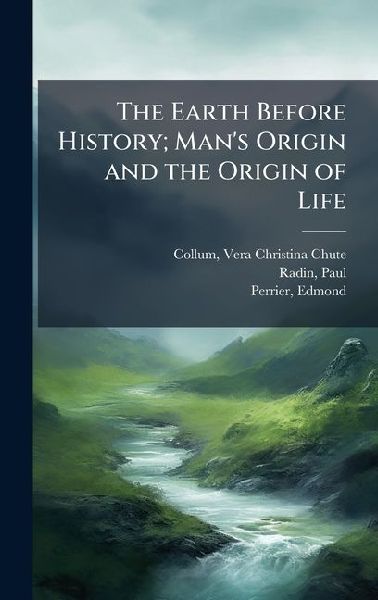 The Earth Before History; Mans Origin and the Origin of Life