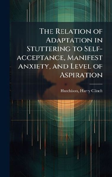 The Relation of Adaptation in Stuttering to Self-acceptance, Manifest Anxiety, and Level of Aspiration