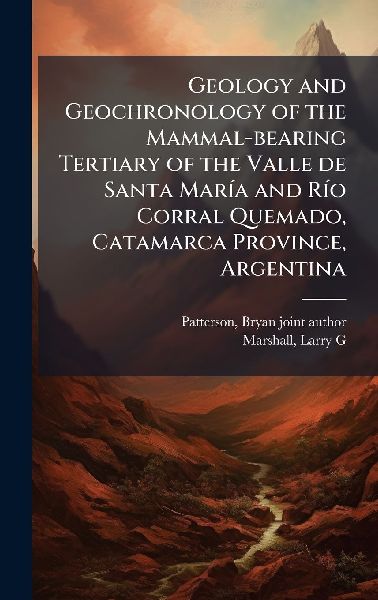 Geology and Geochronology of the Mammal-bearing Tertiary of the Valle de Santa MarÃ-a and RÃ-o Corral Quemado, Catamarca Province, Argentina