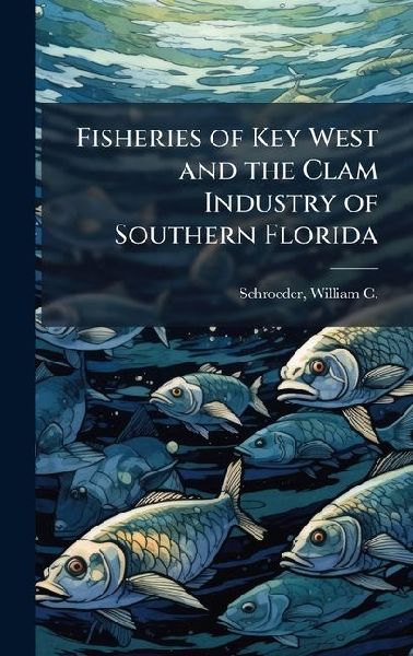 Fisheries of Key West and the Clam Industry of Southern Florida